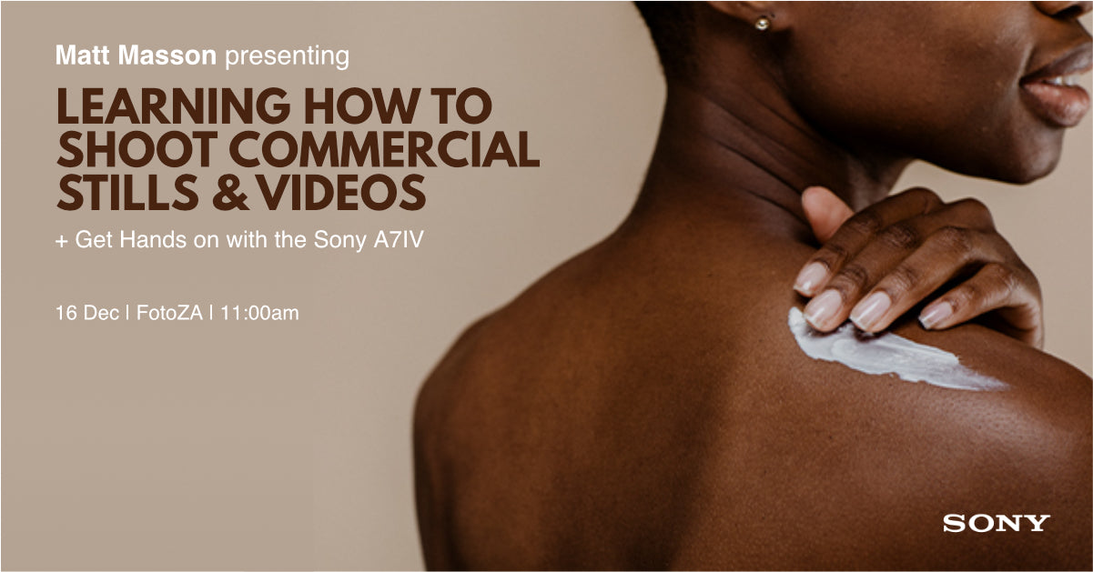 Workshop: Learning How to Shoot Commercial Stills & Video - Matt Masson and the Sony A7IV