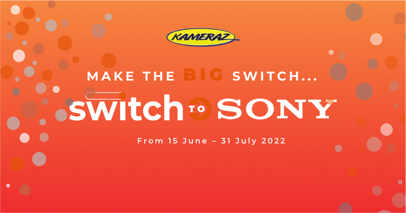 Switch to Sony with KAMERAZ (15 Jun - 31 July 2022)